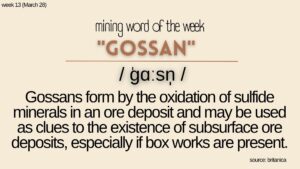 Gossans may be used as clues to the existence of subsurface mineralization, especially if distinctive box works are present.