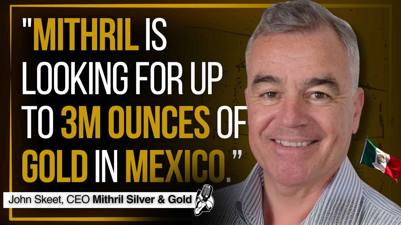 Is 3 Moz of Gold Really Enough in Mexico? | Mithril Silver and Gold CEO Interview

